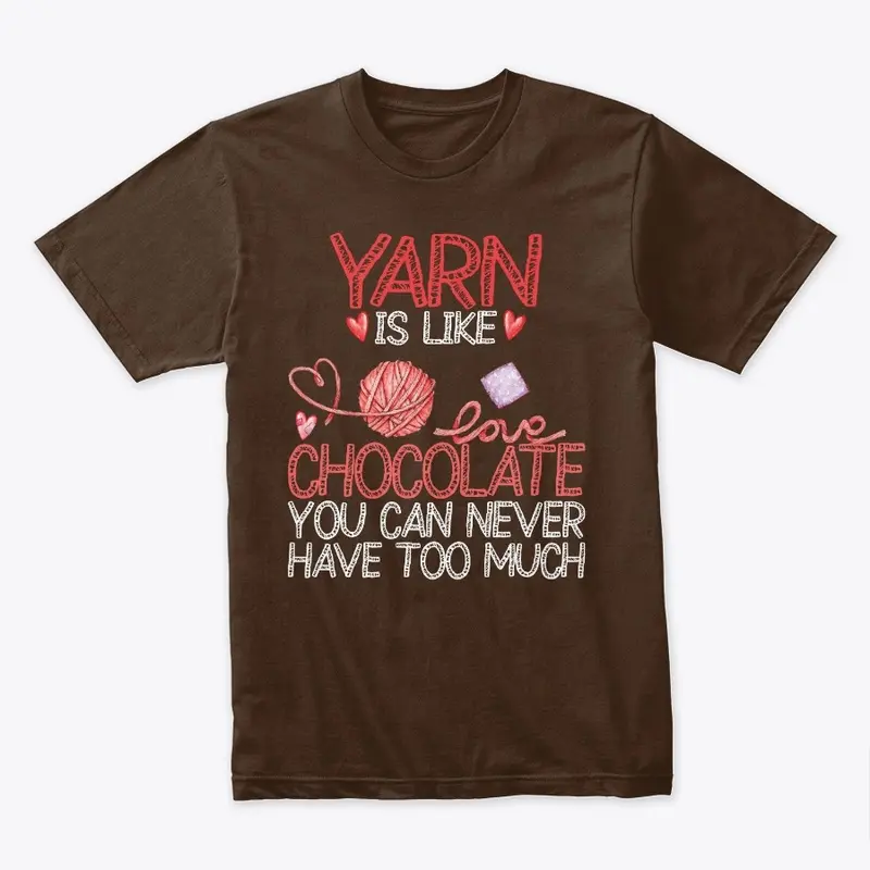 Yarn Is Like Chocolate You Can Never 